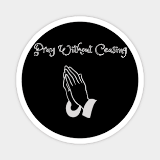 Pray without Ceasing Magnet